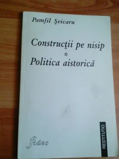 CONSTRUCTII PE NISIP- POLITICA AISTORICA- PAMFIL SEICARU