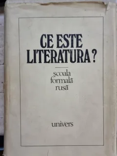 CE ESTE LITERATURA ? SCOALA FORMALA RUSA . ANTOLOGIE SI PREFATA DE MIHAI POP