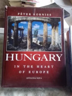 HUNGARY IN THE HEART OF EUROPE - PETER KORNISS  (UNGARIA IN INIMA EUROPEI)