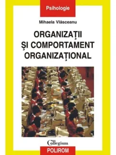 ORGANIZATII SI COMPORTAMENT ORGANIZATIONAL - MIHAELA VLASCEANU