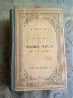 EXTRAITS DES HISTORIENS FRANCAIS DU XIX SIECLE - C. JULLIAN  (CARTE IN LIMBA FRANCEZA)
