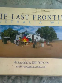 THE LAST FRONTIERE. AUSTRALIA WIDE - KEN DUNCAN, ANNA MARIA DELL'OSO