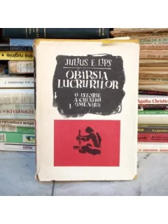 Obirsia lucrurilor - o istorie a culturii omenirii , Julius E. Lips , 1964