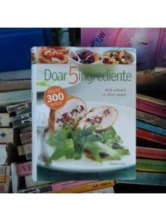 Doar 5 ingrediente - Arta culinara cu efort minim , Rachel Lane