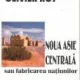 Olivier Roy - Noua Asie Centrala sau Fabricarea Natiunilor