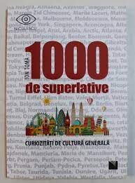 1000 de superlative, curiozitati de cultura generala - Ion Toma