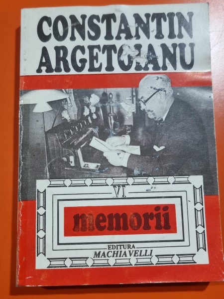 Memorii (volumul VI) - Constantin Argetoianu