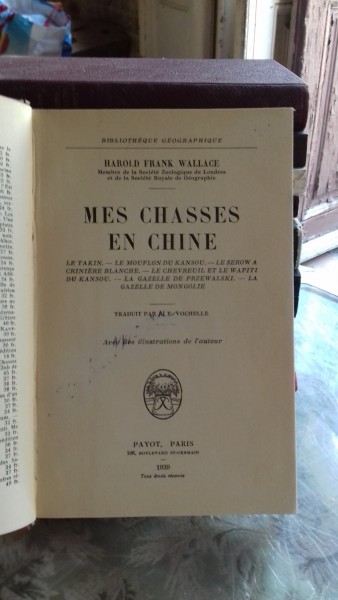 MES CHASSES EN CHINE - HAROLD FRANK WALLACE  (PARTIDELE MELE DE VANATOARE, IN CHINA)