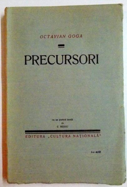 OCTAVIAN GOGA - PRECURSORI - CU UN PORTRET INEDIT DE C RESSU - PRIMA EDITIE , ED CULTURA NATIONALA 1930 311 PAG, COPERTI ORIGINALE
