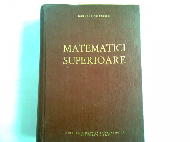 MATEMATICI SUPERIOARE - ROMULUS CRISTESCU