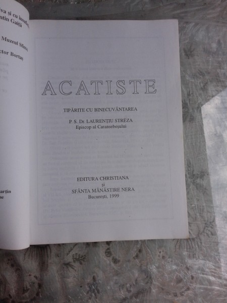 Acatiste. Tiparite cu binecuvantarea P. S. Dr. Laurentiu Streza, Episcop al Caransebesului