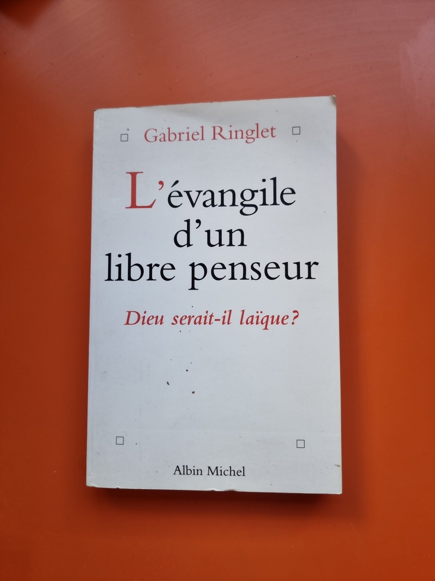 L’évangile d’un libre penseur - Gabriel Ringlet