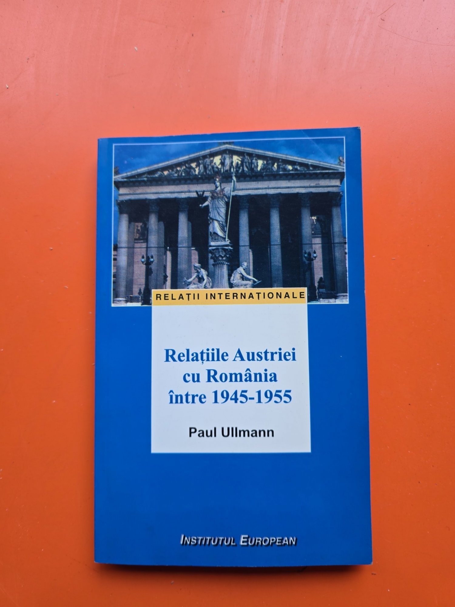 Relațiile Austriei cu România între 1945-1955 - Paul Ullmann