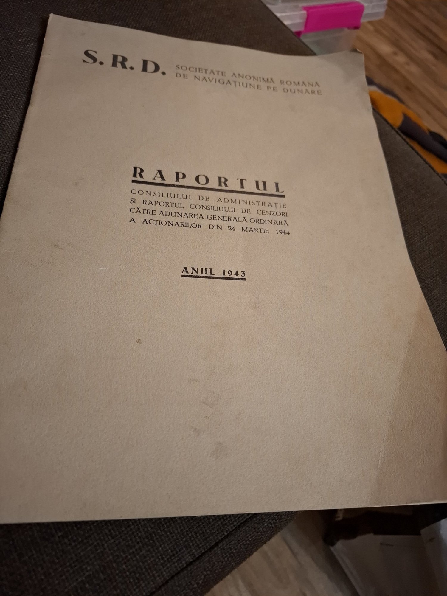 Raportul Consiliului de Administrație si Raportul Consiliului de Cenzori catre Adunarea Generala Ordinara a Actionarilor din 24 Martie 1944 (Anul 1943) - S.R.D. Societate Anonimă Română de Navigațiune pe Dunăre