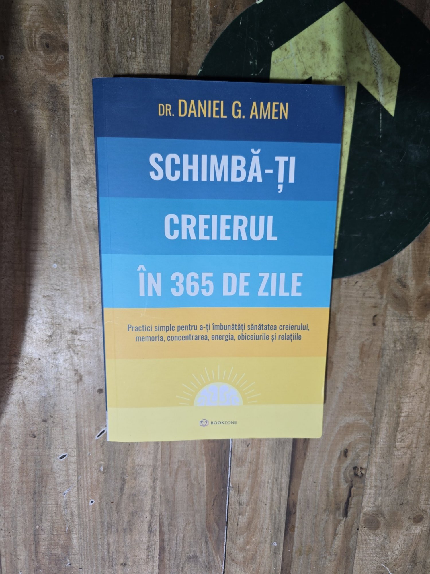 Schimbă-ți creierul în 365 de zile - Dr. Daniel G. Amen
