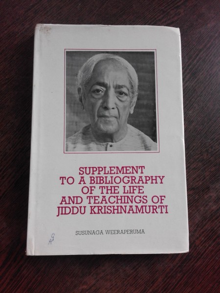 SUPPLEMENT TO A BIBLIOGRAPHY OF THE LIFE AND TEACHINGS OF JIDDU KRISHNAMURTI - SUSUNAGA WEERAPERUMA  (CARTE IN LIMBA ENGLEZA)