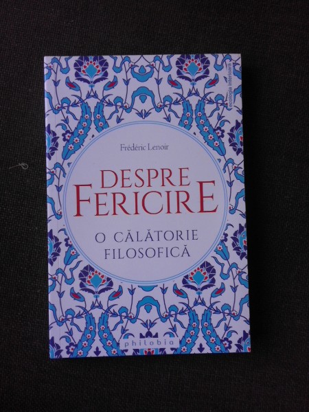 DESPRE FERICIRE, O CALATORIE FILOSOFICA - FREDERIC LENOIR