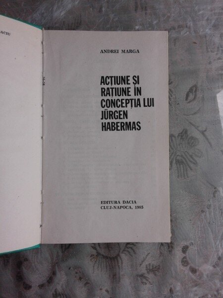 ACTIUNE SI RATIUNE IN CONCEPTIA LUI JURGEN HABERMAS - ANDREI MARGA