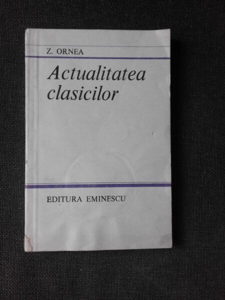 ACTUALITATEA CLASICILOR - Z. ORNEA  (CU DEDICATIA AUTORULUI)
