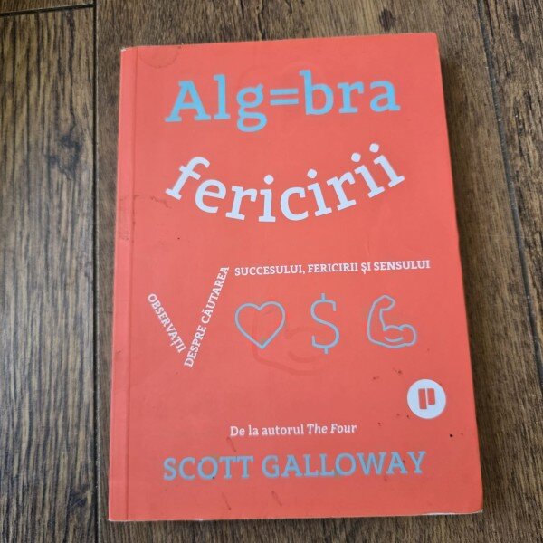 Algebra fericirii - Scott Galloway