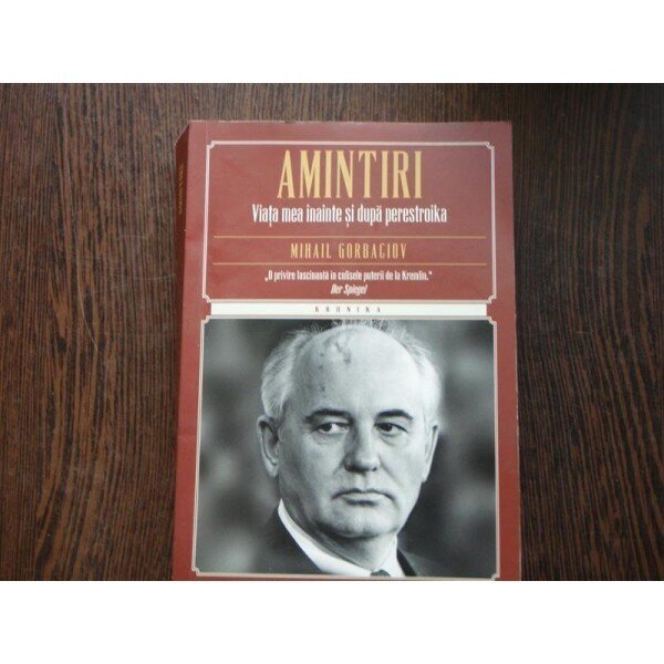 AMINTIRI VIATA MEA INAINTE SI DUPA PERESTROIKA - MIHAIL GORBACIOV