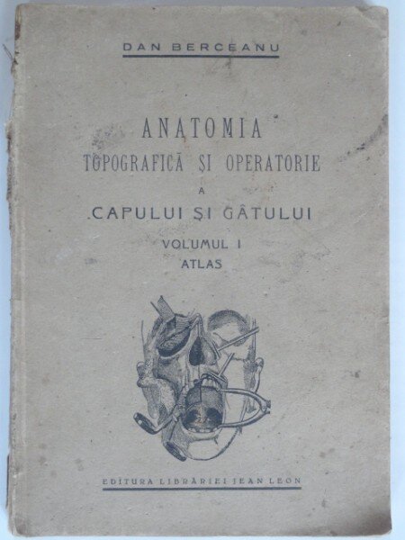 ANATOMIA TOPOGRAFICA SI OPERATORIE A CAPULUI SI GATULUI , VOL. I ATLAS - DAN BERCEANU