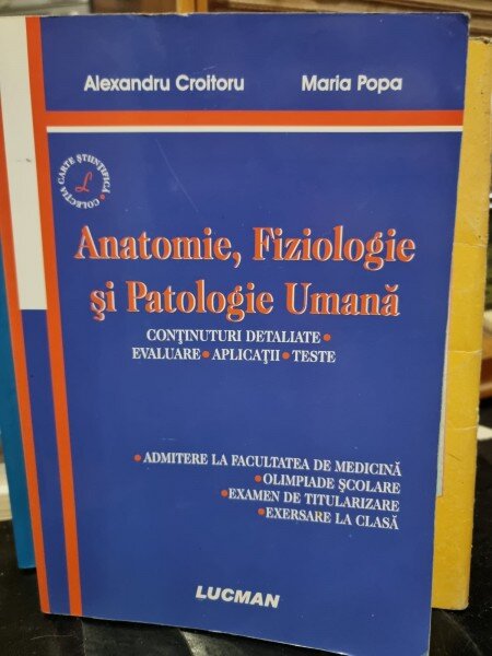Anatomie, fiziologie si patologie umana. Continuturi detaliate, evaluare, aplicatii, teste - Alexandru Croitoru
