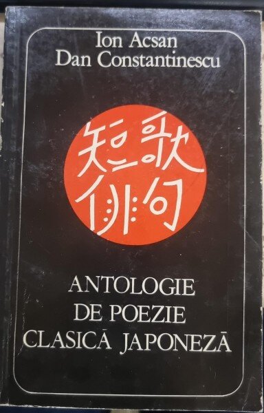 Antologie de poezie clasica japoneza - Ion Acsan, Dan Constantinescu