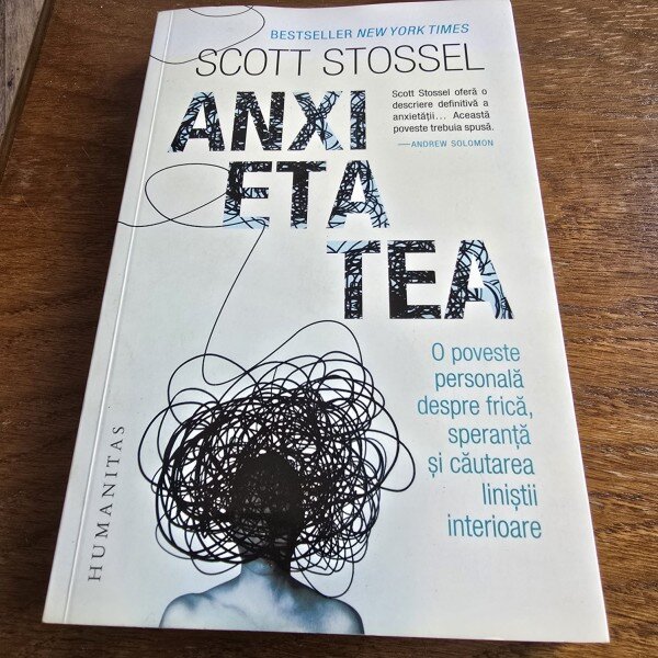 Anxietatea. O poveste personala despre frica, speranta si cautarea linistii interioare - Scott Stossel