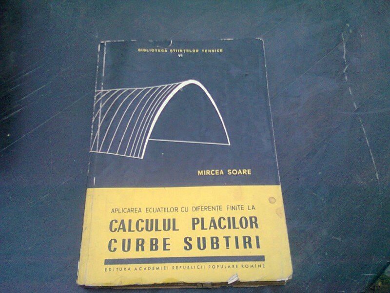 APLICAREA ECUATIILOR CU DIFERENTE FINITE LA CALCULUL PLACILOR CURBE SUBTIRI - MIRCEA SOARE