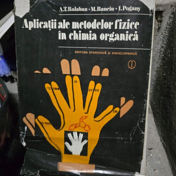 APLICATII ALE METODELOR FIZICE IN CHIMIA ORGANICA, A.T. BALABAN, M. BANCIU, I. POGANY