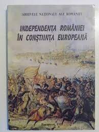 ARHIVELE NATIONALE ALE ROMANIEI - INDEPENDENTA ROMANIEI IN CONSTIINTA EUROPEANA {1997, 338 PAG FORMAT APROPIAT A 4 }
