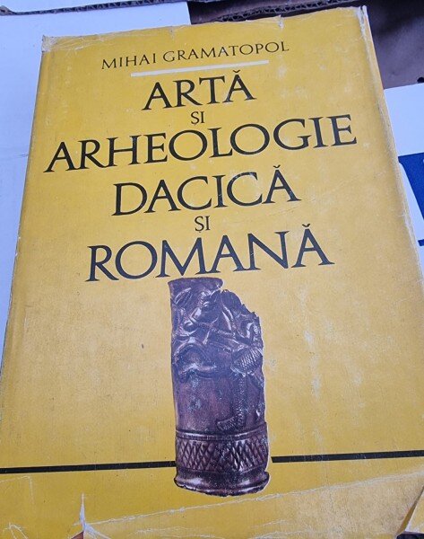 ARTA SI ARHEOLOGIE DACICA SI ROMANA - MIHAI GRAMATOPOL