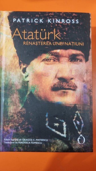 ATATURK Renasterea unei natiuni - Patrick Kinross