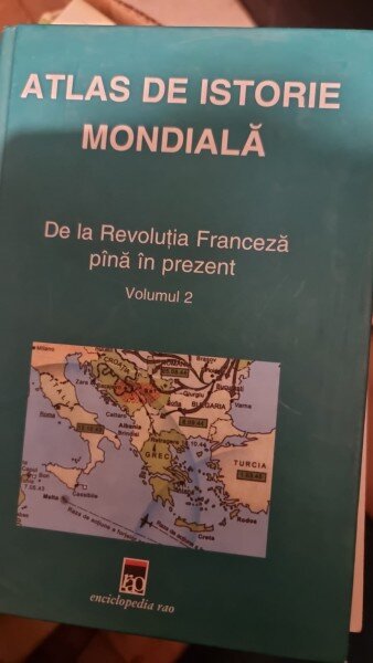 Atlas de istorie mondiala, volumul II De la revolutia franceza pana in prezent