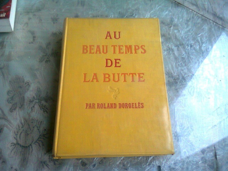 AU BEAU TEMPS DE LA BUTTE - ROLAND DORGELES  (CARTE IN LIMBA FRANCEZA)