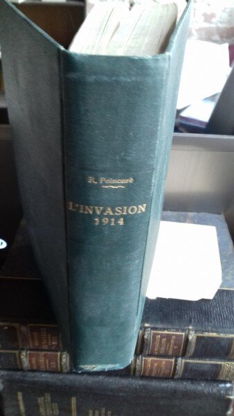 Au service de la France. Neuf années de souvenirs. Tome V. L'invasion 1914. - Raymond Poincare (In serviciul Frantei. Noua ani de amintiri. Vol.5 – invazia din 1914)