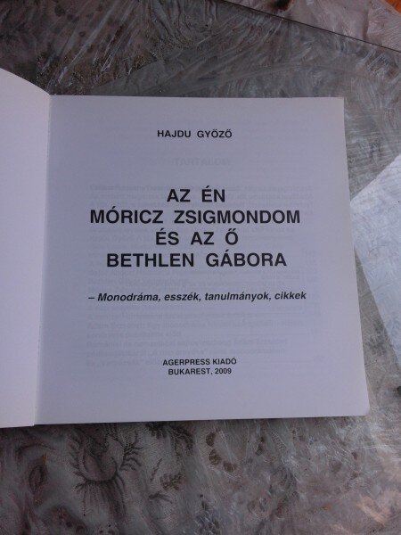 AZ EN MORICZ ZSIGMONDOM  ES AZ O BETHLEN GABORA - HAJDU GYOZO  (CARTE TEATRU, IN LIMBA MAGHAIARA)