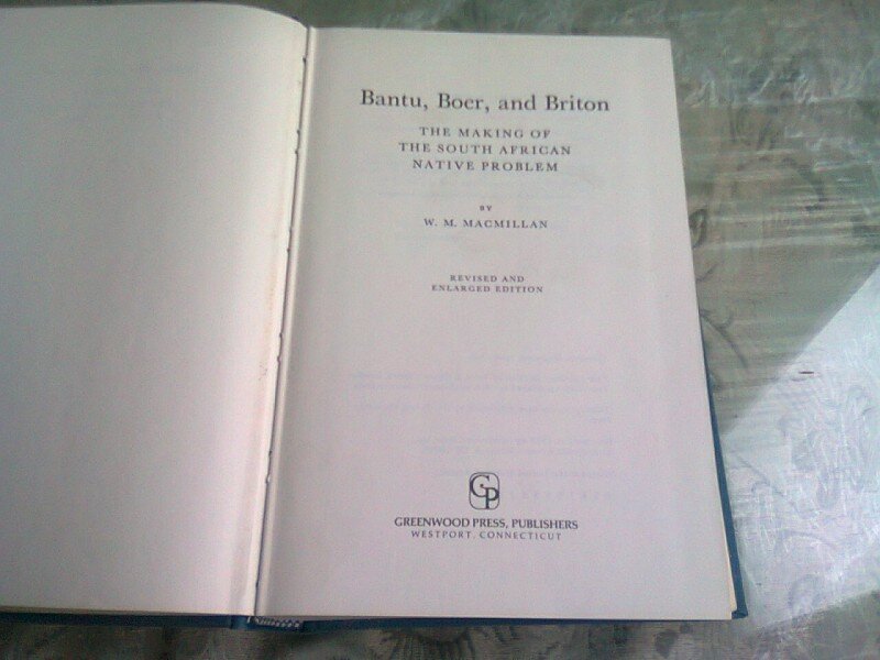 BANTU, BOER AND BRITON. THE MAKING OF THE SOUTH AFRICAN NATIVE PROBLEM - W.M. MACMILLAN  (CARTE IN LIMBA ENGLEZA)