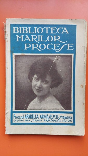Biblioteca Marilor Procese. Procesul Arabella Armasescu