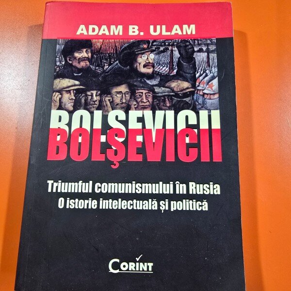 Bolsevicii. Triumful comunismului in Rusia. O istorie intelectuala si politica - Adam B. Ulam