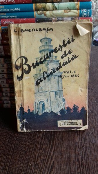 BUCURESTII DE ALTADATA - C. BACALBASA  VOL.I 1871 - 1884