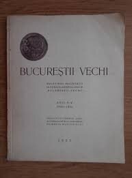 Bucurestii Vechi - Buletinul Societatii Istorico-Arheologice anii I-V, 1930-1934