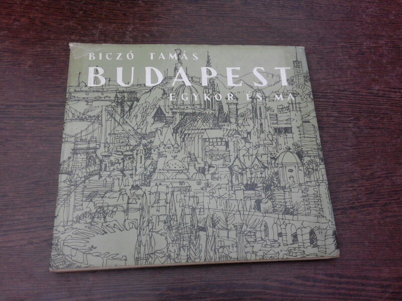 Budapest egykor es ma- Biczo Tamas  (text in limba maghiara)