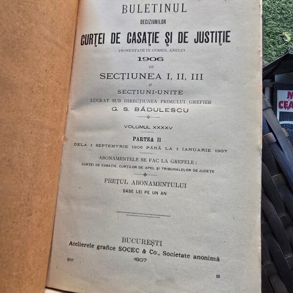 Buletinul Deciziunilor Curtii de Casatie pronuntate in cursil anului 1906 de Sectiunea I, II, III si sectiuni Unite vol.XXXXV partea I - G.S. Badulescu