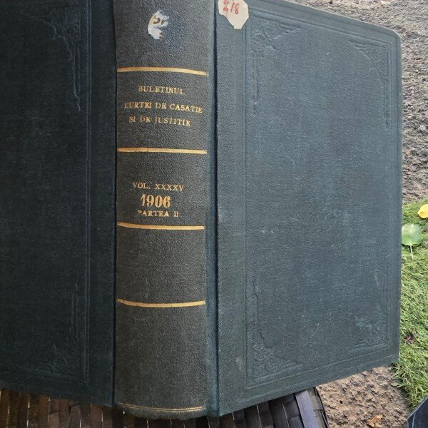 Buletinul Deciziunilor Curtii de Casatie pronuntate in cursil anului 1906 de Sectiunea I, II, III si sectiuni Unite vol.XXXXV partea I - G.S. Badulescu