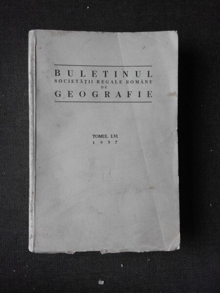 BULETINUL SOCIETATII REGALE ROMANE DE GEOGRAFIE TOMUL LVI/1937
