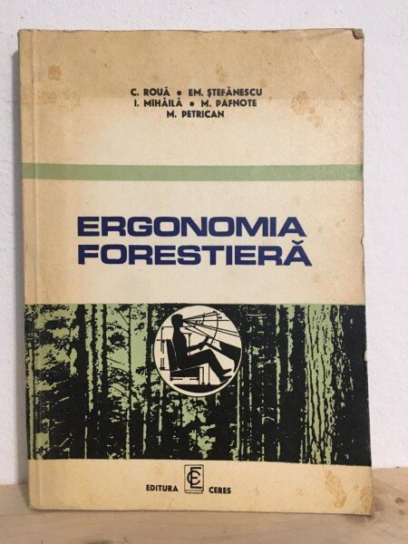 C/ Roua, Em. Stefanescu, I. Mihaila, M. Pafnote, M. Petrician - Ergonomia Forestiera