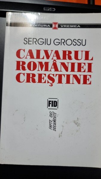 CALVARUL ROMANIEI CRESTINE - SERGIU GROSSU