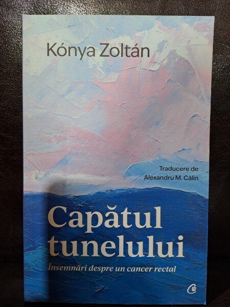 Capatul tunelului, insemnari despre un cancer rectal - Konya Zoltan